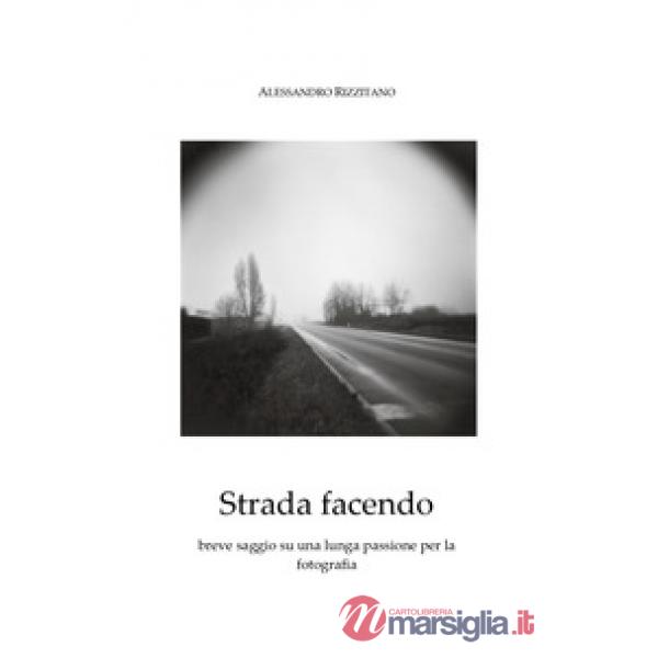Strada facendo. Breve saggio su una lunga passione per la fotografia
