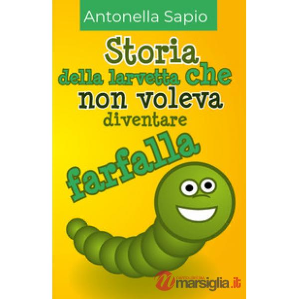 Storia della larvetta che non voleva diventare farfalla