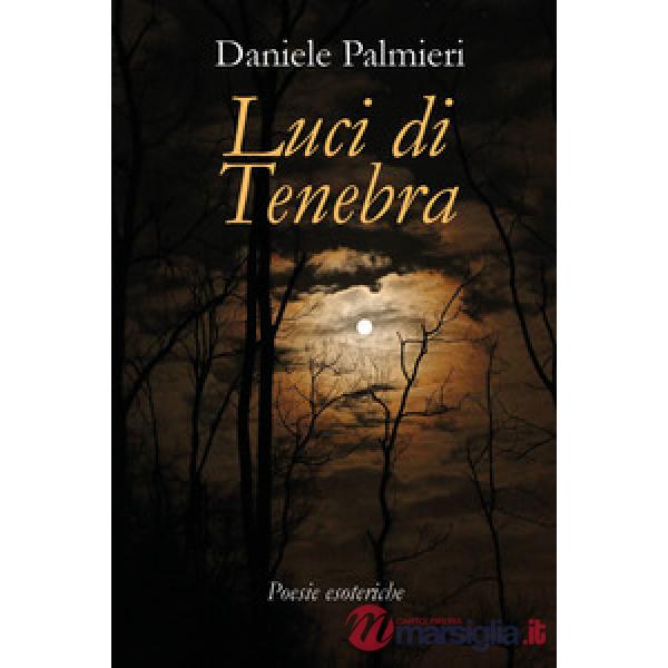 Luci di tenebra. Poesie esoteriche