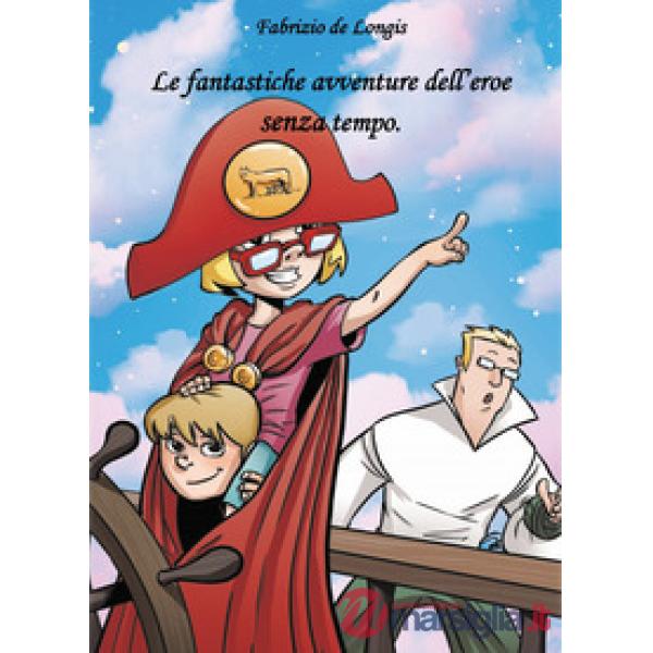Fantastiche avventure dell'eroe senza tempo (Le)