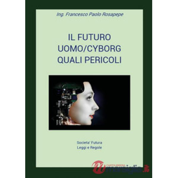 Futuro uomo/cyborg. Quali pericoli (Il)