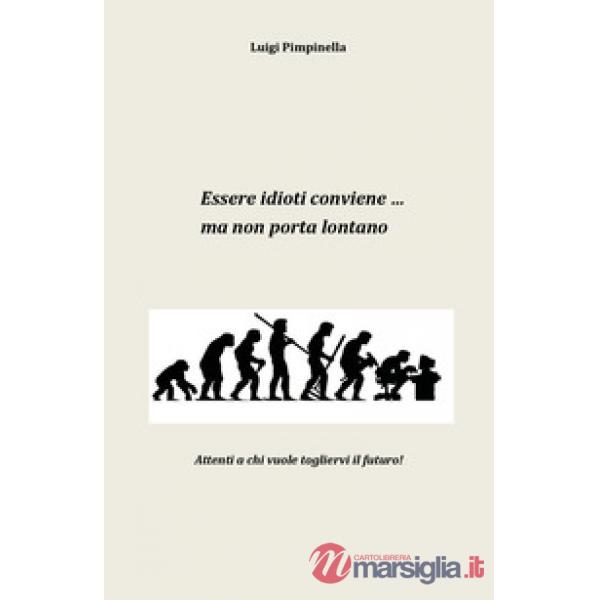 Essere idioti conviene... ma non porta lontano