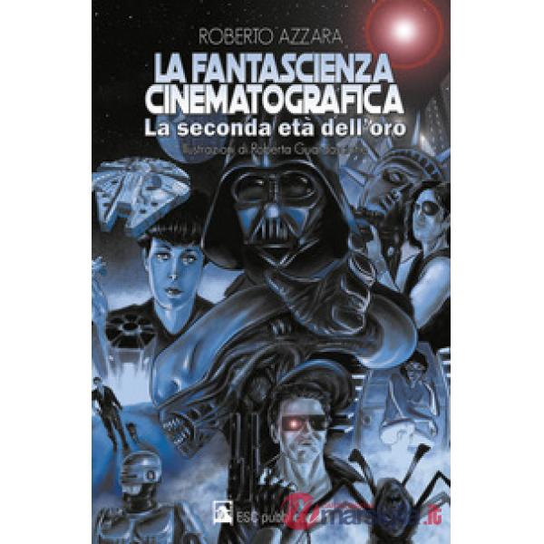 Fantascienza cinematografica. La seconda età dell'oro (La)