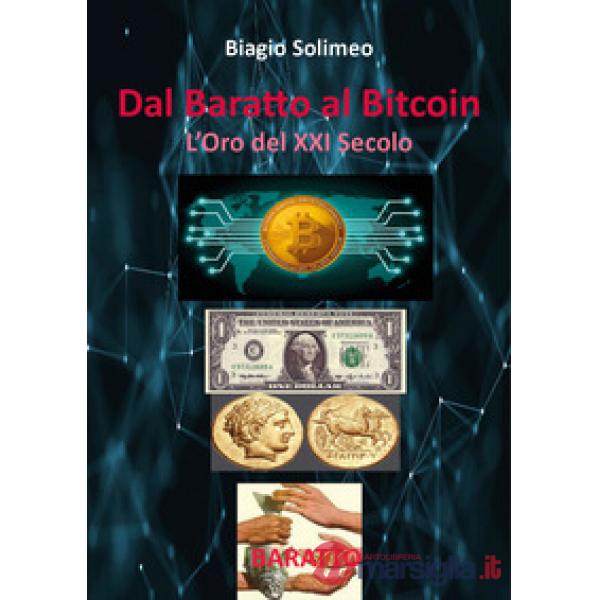 Dal baratto al bitcoin. L'oro del XXI secolo