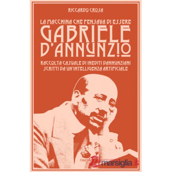 Macchina che pensava di essere Gabriele d'Annunzio (La)