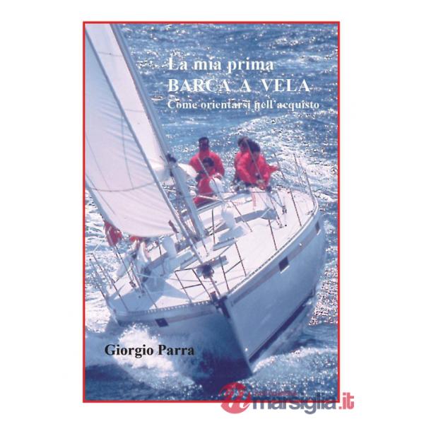 Mia prima barca a vela. Come orientarsi nell'acquisto (La)