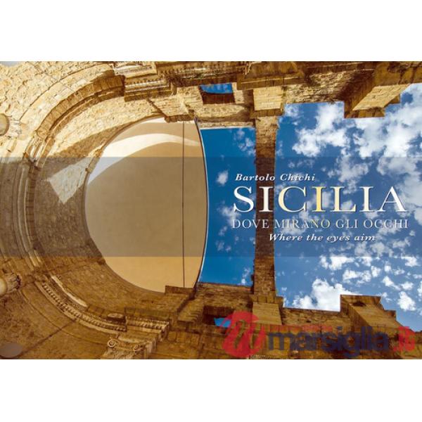Sicilia. Dove mirano gli occhi. Ediz. illustrata