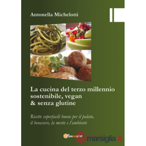 Cucina del terzo millennio sostenibile, vegan & senza glutine (La)