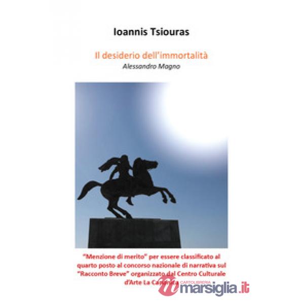 Desiderio dell'immortalità. Alessandro Magno (Il)