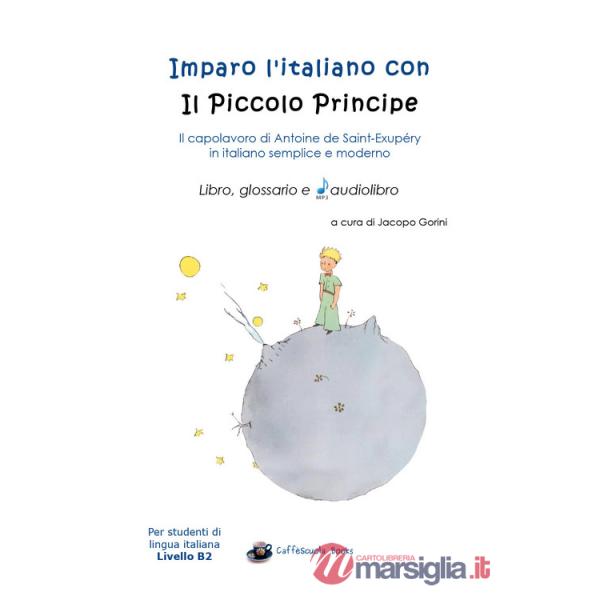 Imparo l'italiano con il Piccolo Principe: libro, glossario e audiolibro. Per gli studenti di lingua italiana livello B2. Con au