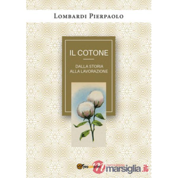 Cotone dalla storia alla lavorazione (Il)