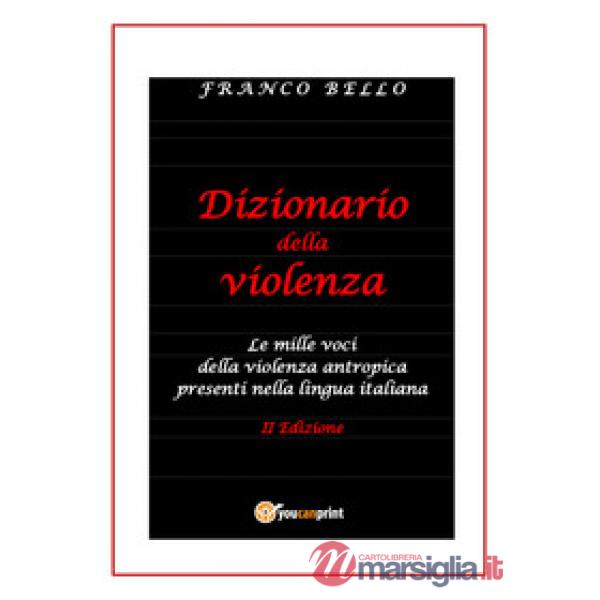 Dizionario della violenza. Le mille voci della violenza antropica presenti nella