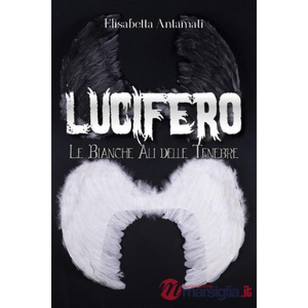 Lucifero. Le bianche ali delle tenebre