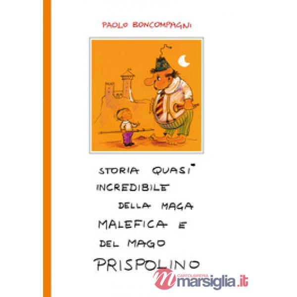 Storia quasi incredibile della maga Malefica e del mago Prispolino