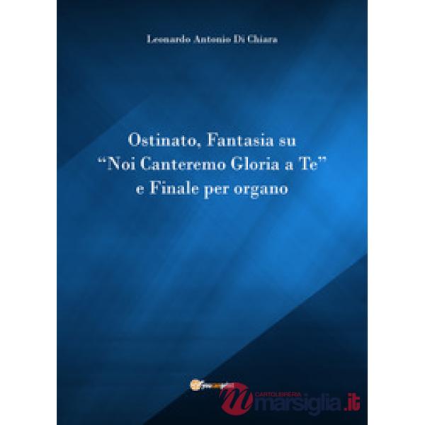 Ostinato, Fantasia su «Noi canteremo gloria a Te» e Finale per organo