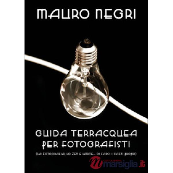 Guida terracquea per fotografisti (la fotografia, lo zen e l'arte di... farsi i 