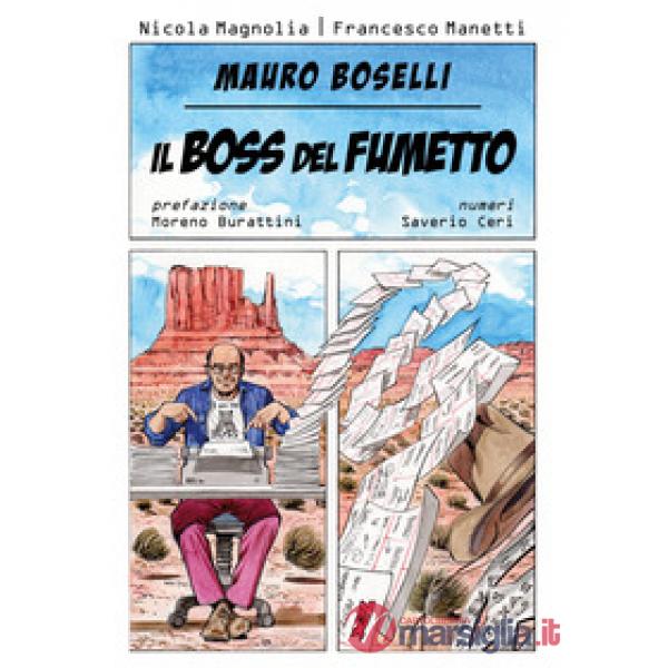 Mauro Boselli. Il boss del fumetto