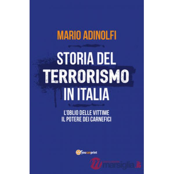 Storia del terrorismo in Italia. L'oblio delle vittime, il potere dei carnefici