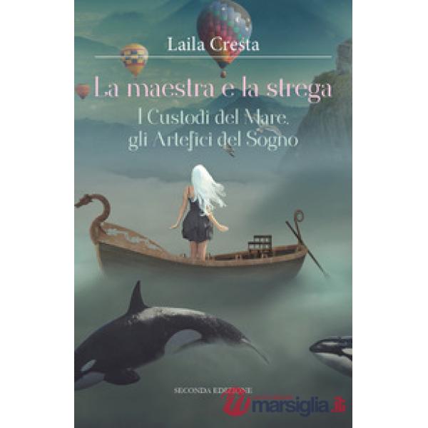 Maestra e la strega. I custodi del mare, gli artefici del sogno (La)
