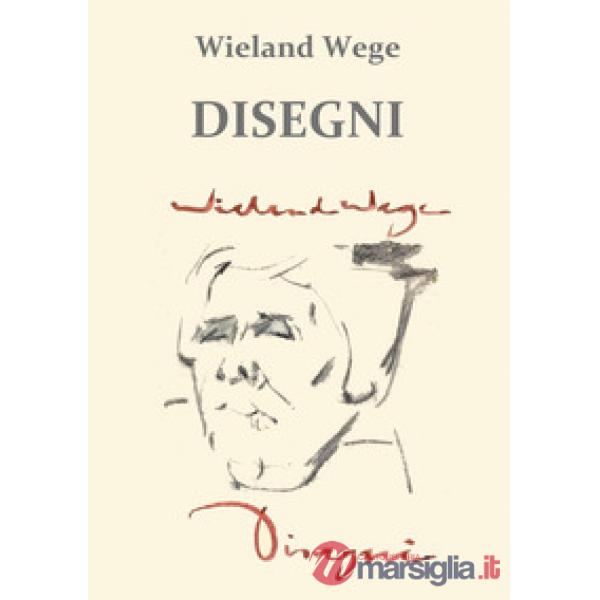 Wieland Wege. Disegni. Ediz. illustrata