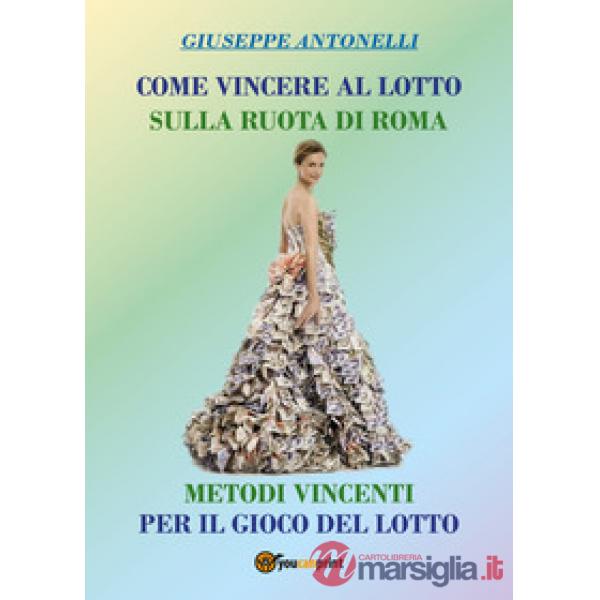 Come vincere al lotto sulla ruota di Roma. Metodi vincenti per il gioco del lott