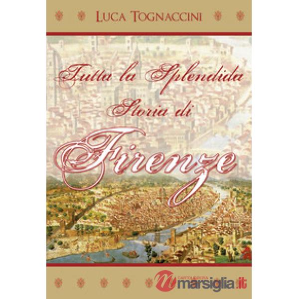 Tutta la splendida storia di Firenze