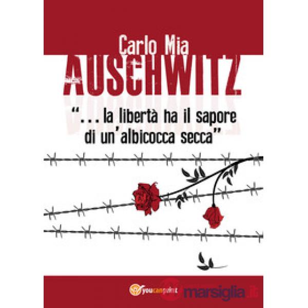 Auschwitz. «La libertà ha il sapore di un'albicocca secca»
