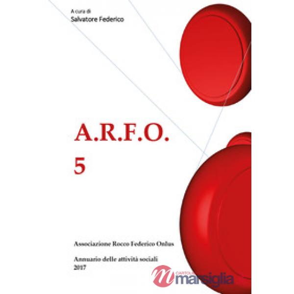 A.R.F.O.. Vol. 5: Annuario delle attività sociali 2017