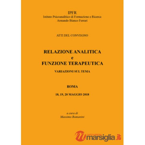 Relazione analitica e funzione terapeutica. Atti del Convegno (Roma, 18-20 maggi