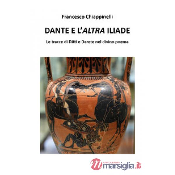 Dante e l'altra Iliade. Le tracce di Ditti e Darete nel divino poema