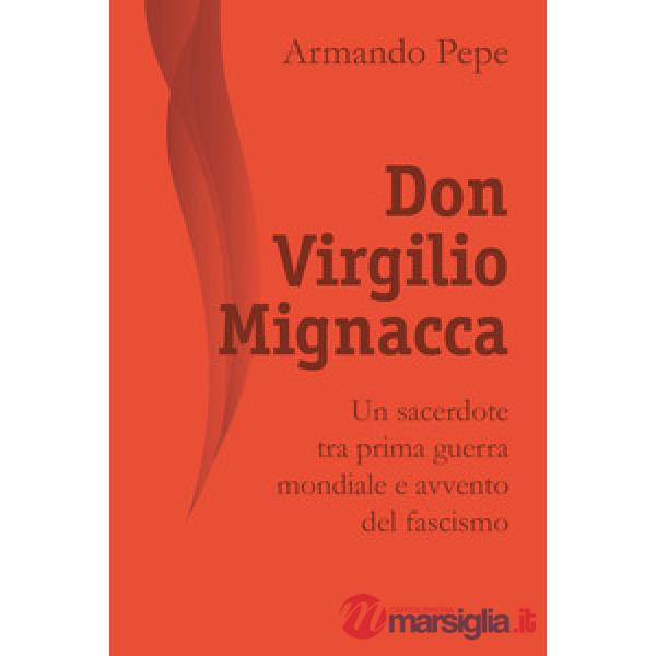 Don Virgilio Mignacca. Un sacerdote tra prima guerra mondiale e avvento del fasc