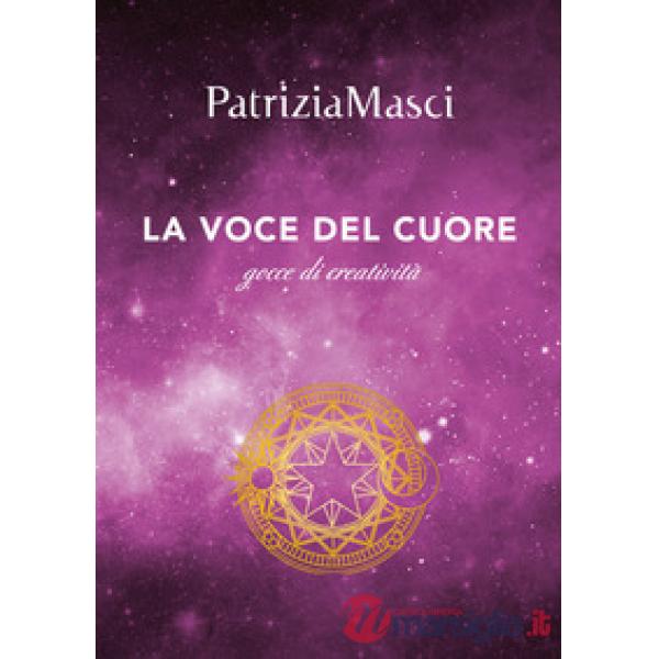 Voce del cuore. Gocce di creatività (La)