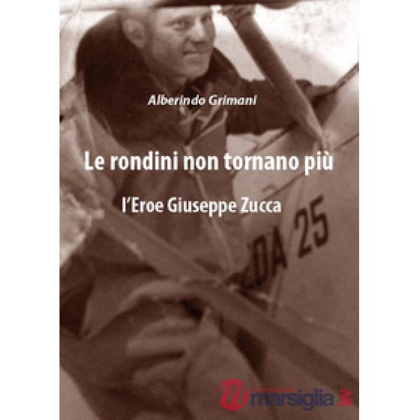 Rondini non tornano più. L'eroe Giuseppe Zucca (Le)
