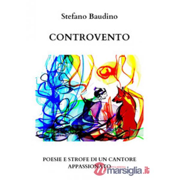Controvento. Poesie e strofe di un cantore appassionato