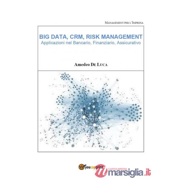 Big data, CRM, risk management. Applicazioni nel bancario, finanziario, assicura