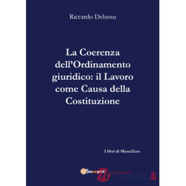 Coerenza dell'ordinamento giuridico-Il lavoro come «causa» della Costituzione (L