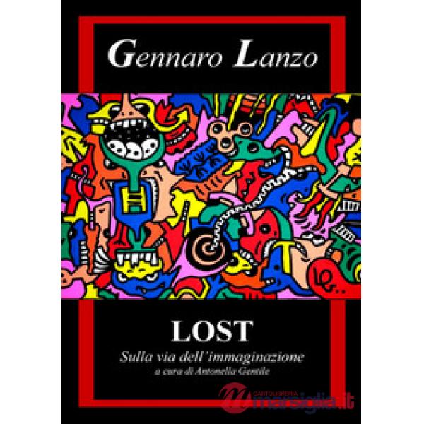 Gennaro Lanzo. Lost. Sulla via dell'immaginazione. Ediz. illustrata