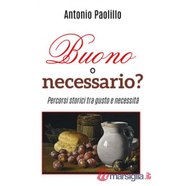 Buono o necessario? Percorsi storici tra gusto e necessità