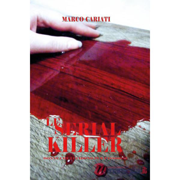 Serial killer. Donne che uccidono per passione (Le)