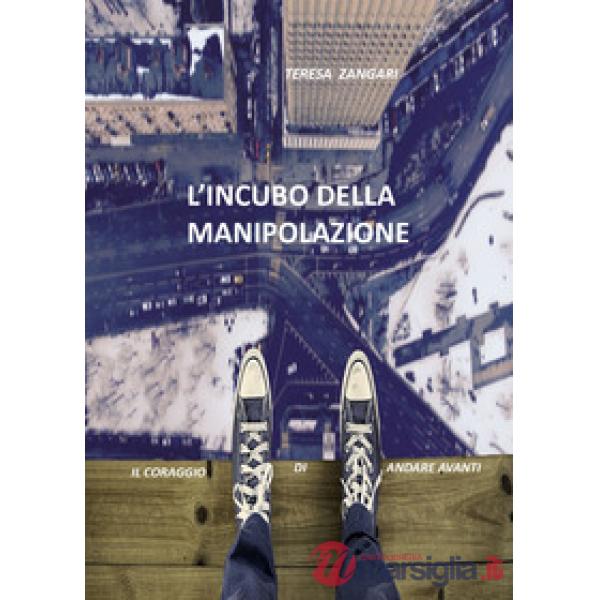 Incubo della manipolazione. Il coraggio di andare avanti (L')