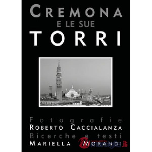 Cremona e le sue torri. Ediz. illustrata