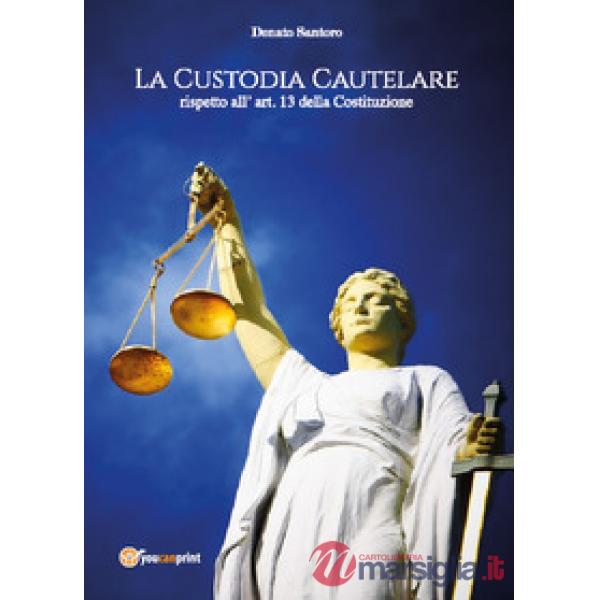 Custodia cautelare rispetto all'art. 13 della Costituzione (La)