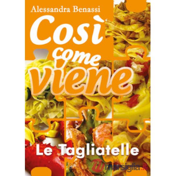 Tagliatelle. Così come viene (Le)