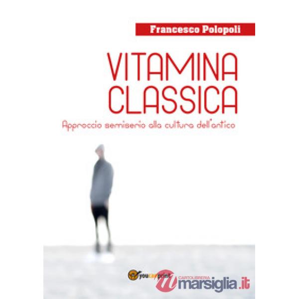 Vitamina classica. Approccio semiserio alla cultura dell'antico