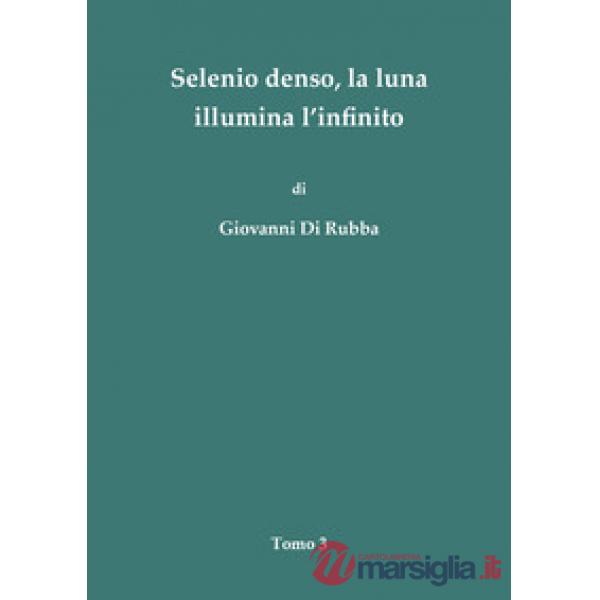 Selenio denso, la luna illumina l'infinito. Vol. 3