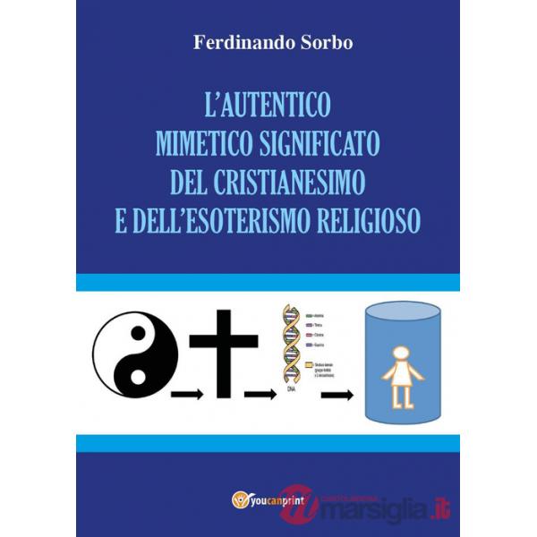 Autentico mimetico significato del cristianesimo e dell'esoterismo religioso (L'