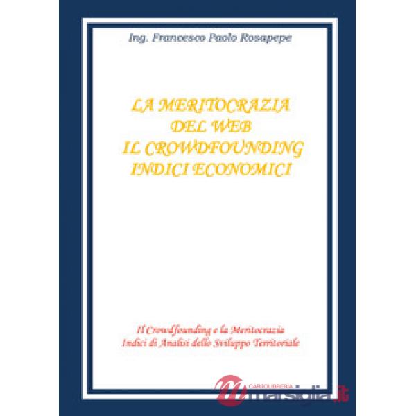 Meritocrazia del web. Il crowdfounding. Indici economici (La)
