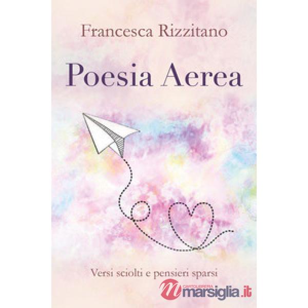 Poesia aerea. Versi sciolti e pensieri sparsi.