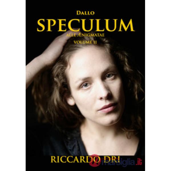 Dallo Speculum alle Aenigmate (Dissertatio de foemina). Vol. 2