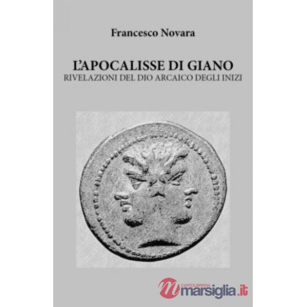 Apocalisse di Giano. Rivelazioni del dio arcaico degli inizi (L')